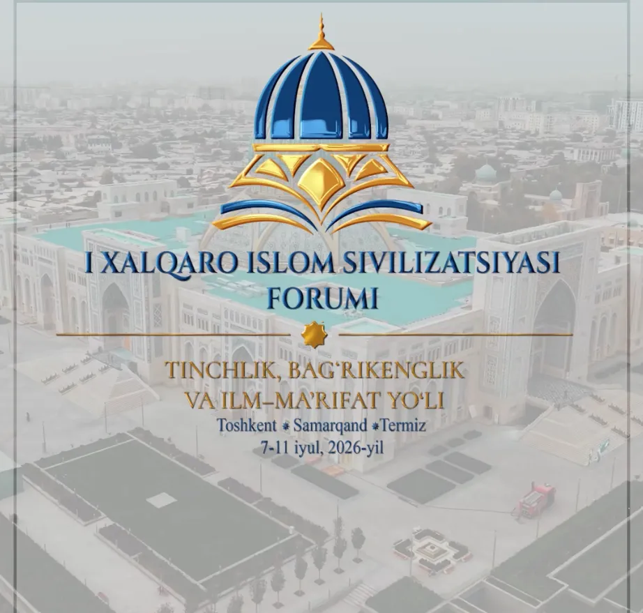 O'zbekistonda ilk bor Xalqaro islom sivilizatsiyasi forumi bo‘lib o‘tadi